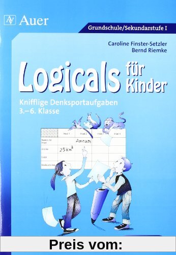 Logicals für Kinder: Knifflige Denksportaufgaben 3. - 6. Klasse